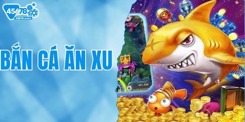 Bật Mí Cách Chơi Bắn Cá Ăn Xu 45678 Nhanh Thắng Từ Cao Thủ