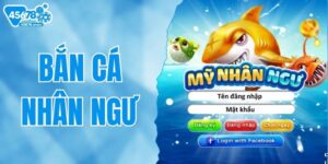 Bắn Cá Nhân Ngư - Hướng Dẫn Cách Săn Thưởng Khủng