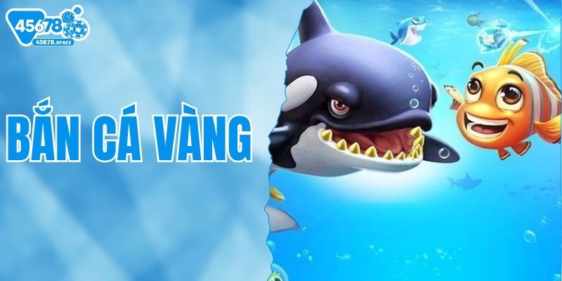 Thử Sức Với Hành Trình Bắn Cá Vàng Kịch Tính Nhất Tại 45678
