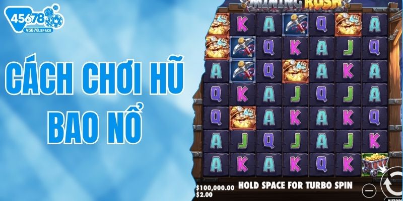 Cách Chơi Hũ Bao Nổ Hiệu Quả Cho Người Mới, Tỷ Lệ Thắng Cao