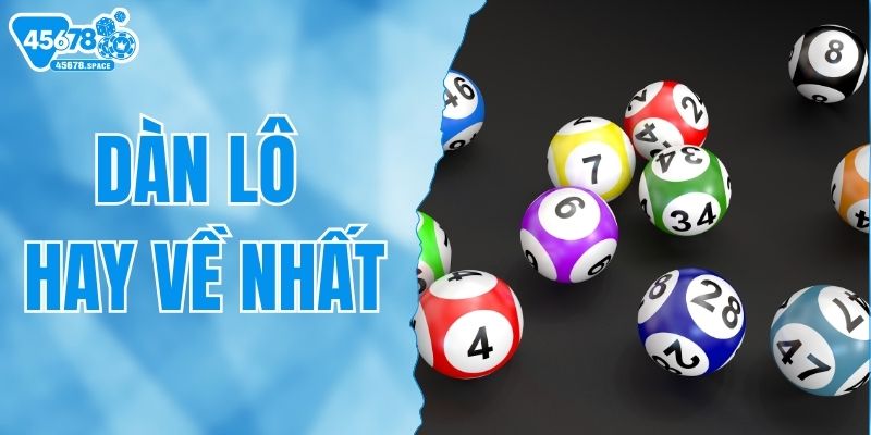 Dàn Lô Hay Về Nhất - Gợi Ý Chuẩn Xác Từ Chuyên Gia Tại 45678