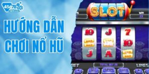 Hướng Dẫn Chơi Nổ Hũ 45678 - Quy Luật & Kinh Nghiệm Tham Gia